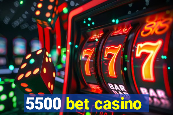 5500 bet casino